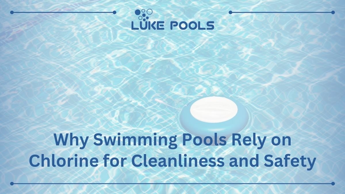 Why Do Pools Need Chlorine Everything To Know